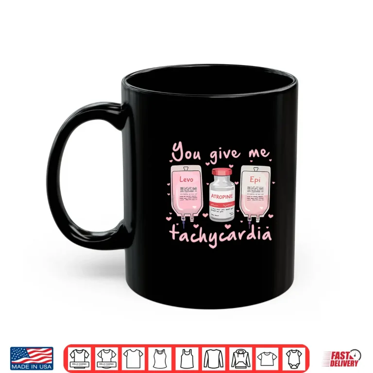Mug You Give Me Tachycardia Nurse ValentineS Day Long Sleeve Shirt