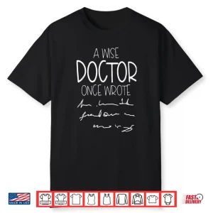 A Wise Doctor Once Wrote Funny Medical Doctor Handwriting Shirt