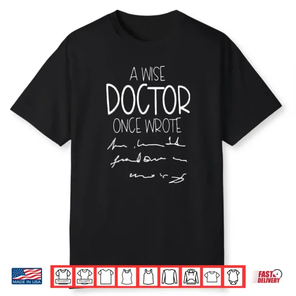 A Wise Doctor Once Wrote Funny Medical Doctor Handwriting Shirt