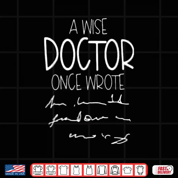 Design A Wise Doctor Once Wrote Funny Medical Doctor Handwriting Shirt
