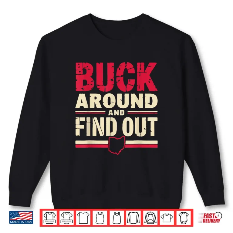 Sweatshirt Buck Around and Find Out Map Home Buckeye Quote State Shirt