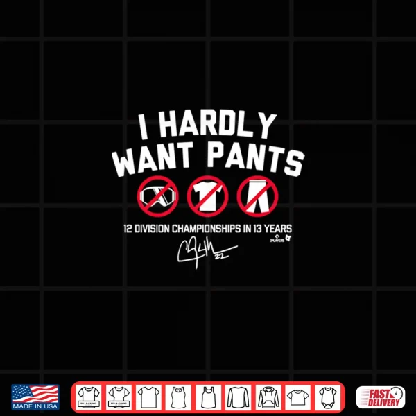 Design Clayton Kershaw I Hardly Want Pants Shirt 1