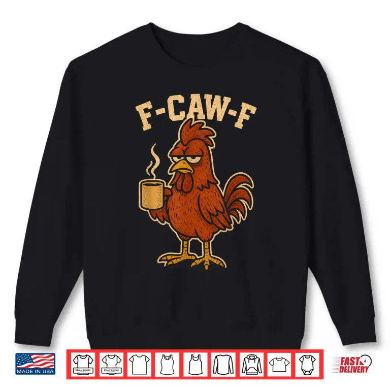 Sweatshirt F Caw F Coffee Chicken F kawf Rooster Funny Bird Fcawf Shirt 1