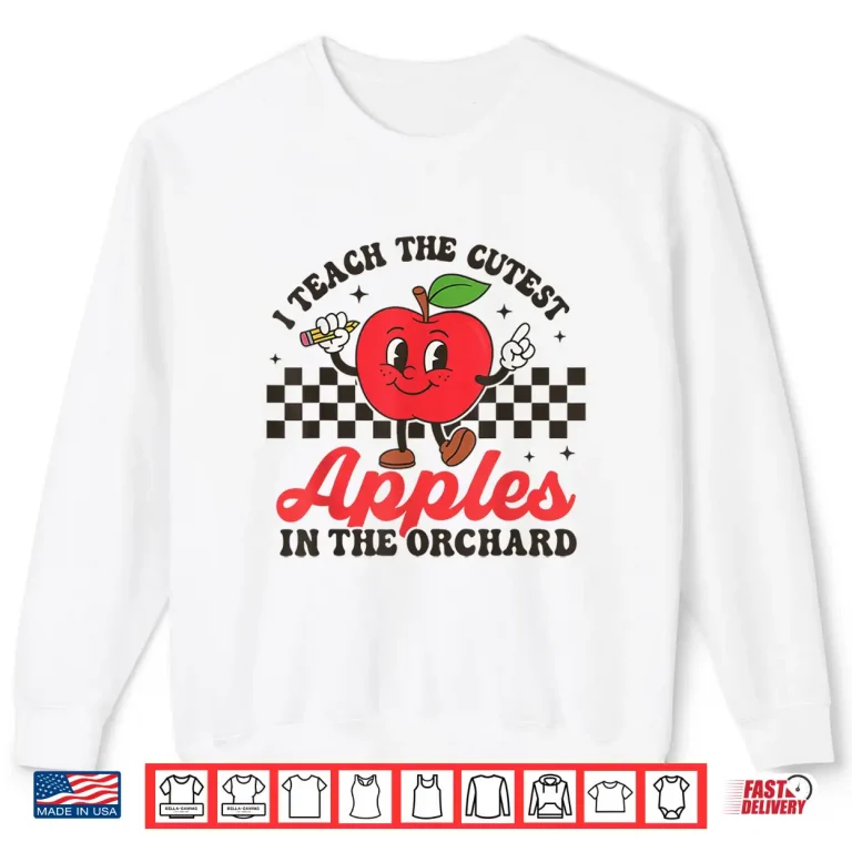 Sweatshirt I Teach The Cutest Apples In The Orchard Shirt
