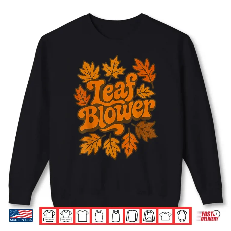 Sweatshirt Leaf Blower Joke Gardening Shirt