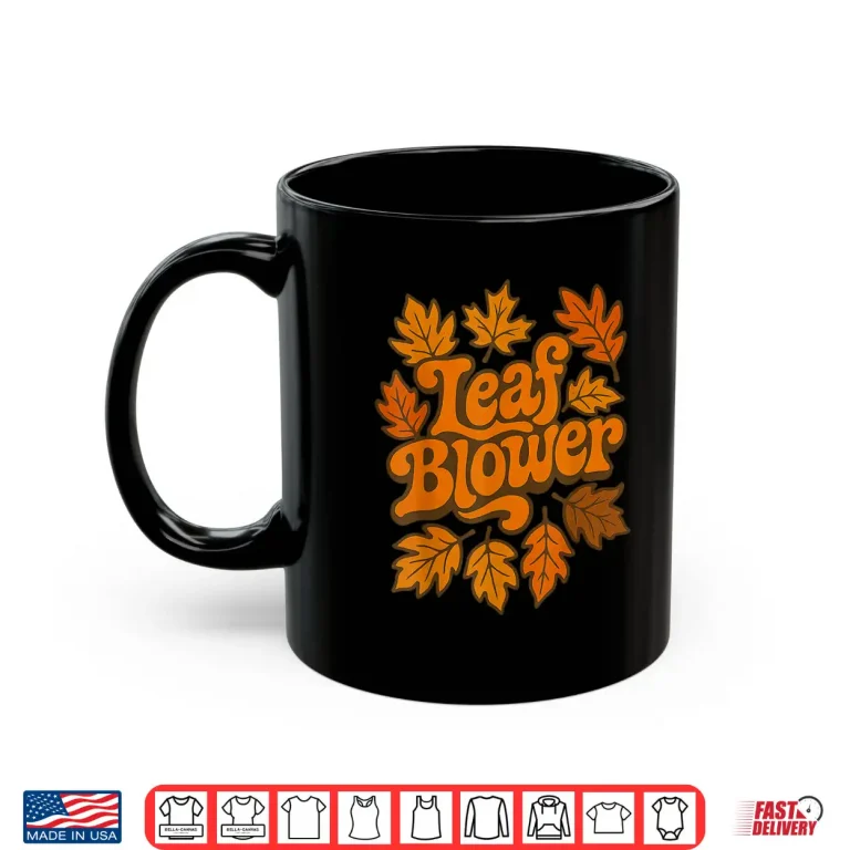 Mug Leaf Blower Joke Gardening Shirt