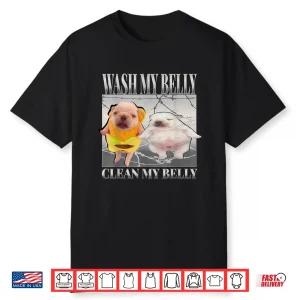 Pibble Meme Wash My Belly Clean My Belly Meme Shirt