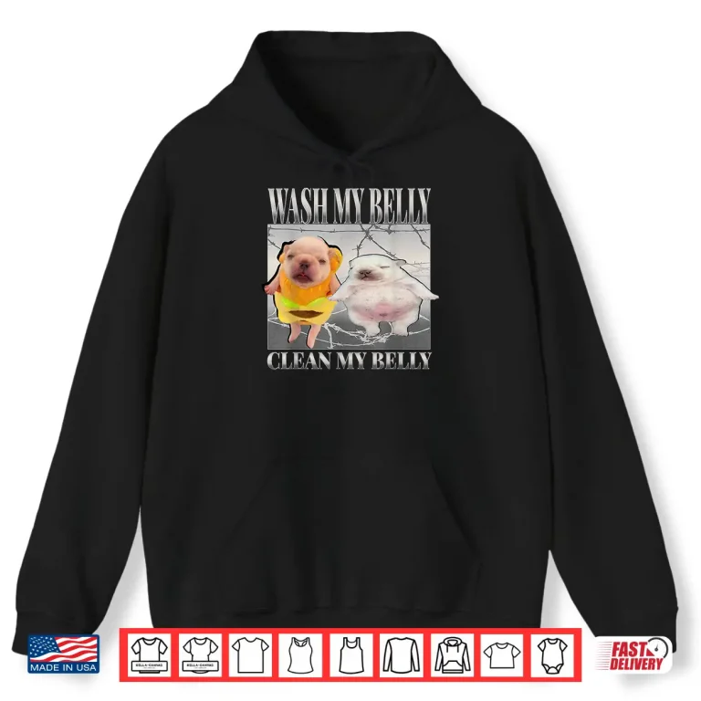 Hoodie Pibble Meme Wash My Belly Clean My Belly Meme Shirt