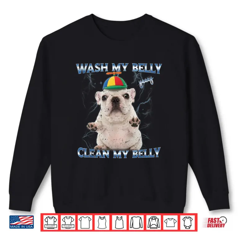 Sweatshirt Pibble Wash Clean My Belly Shirt