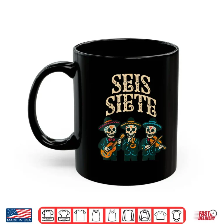 Seis Siete Shirt Funny 67 Meme Mexican Los Muertos Calaveras Shirt 3 Mug SEIS Siete Shirt Funny 67 Meme Mexican Los Muertos Calaveras Shirt