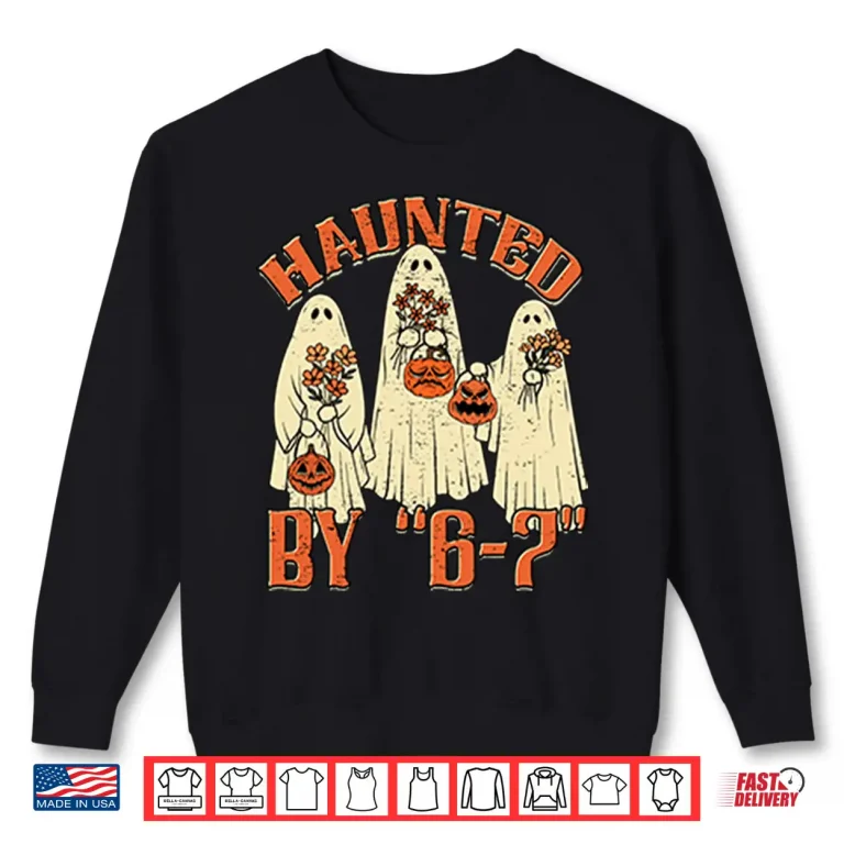 Sweatshirt Haunted By 6 7 Meme Halloween Shirt
