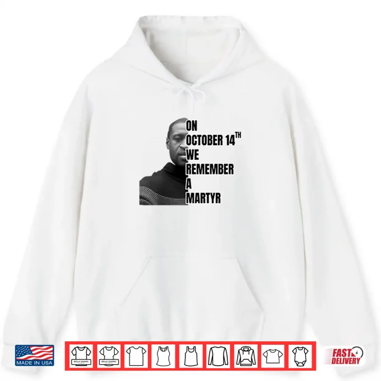 Hoodie On October 14th We Remember A Martyr George Floyd Shirt