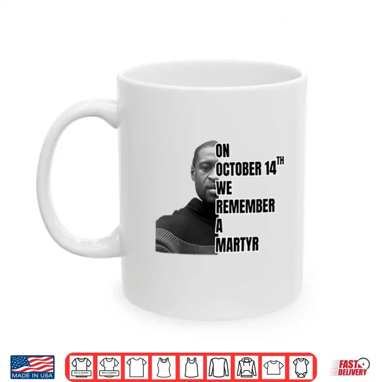 Mug On October 14th We Remember A Martyr George Floyd Shirt