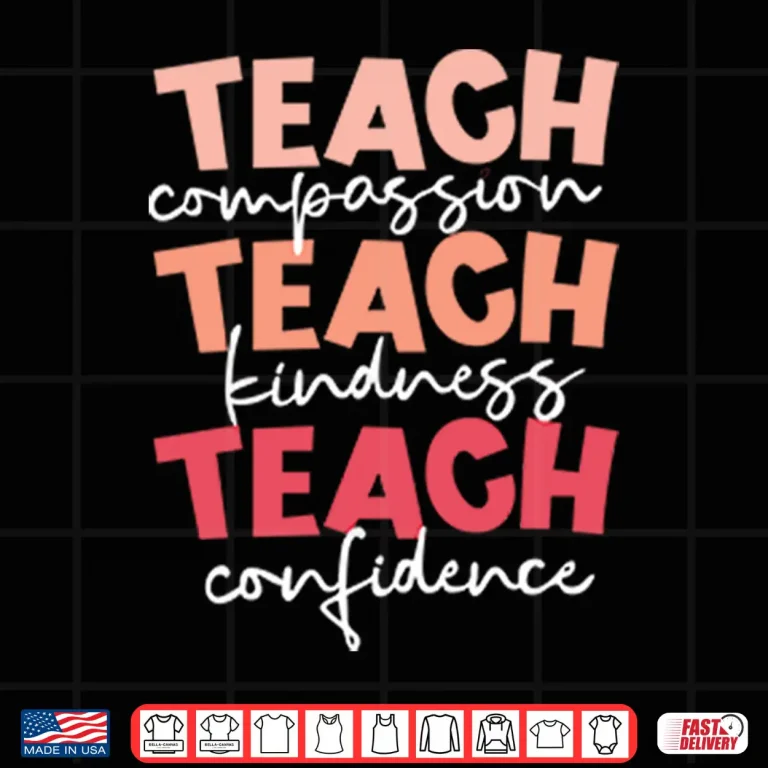 Design Teach Compassion Teach Kindness Teach Confidence Shirt