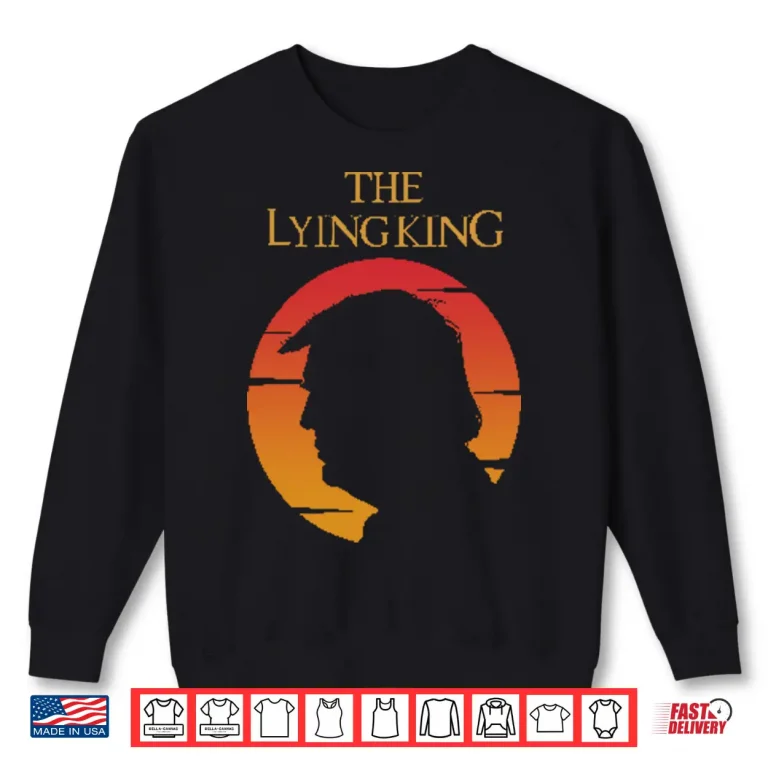 Sweatshirt The Lying King Anti Trump Shirt