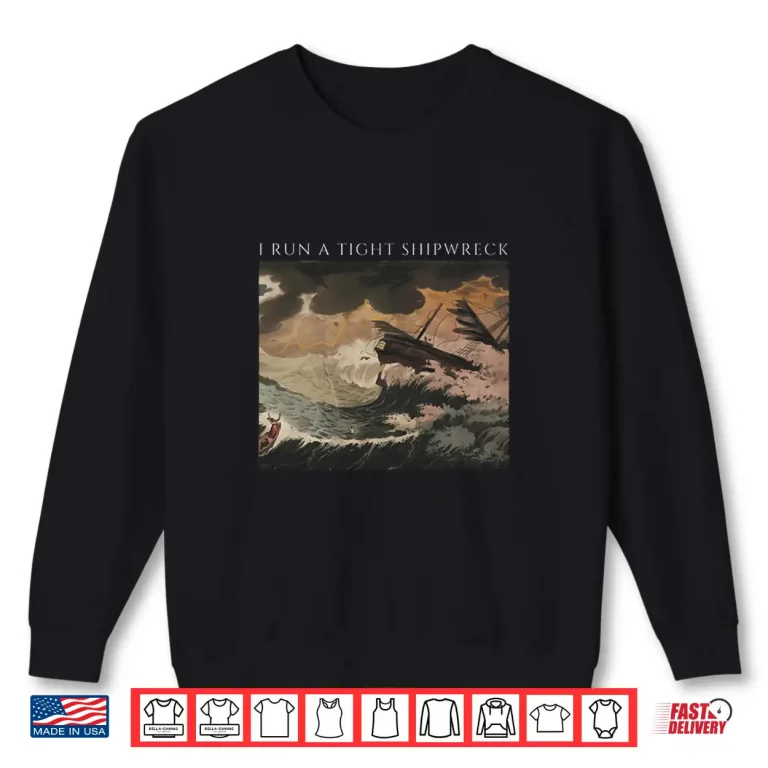 I Run A Tight Shipwreck Shirt 2 Sweatshirt I Run a Tight Shipwreck Shirt