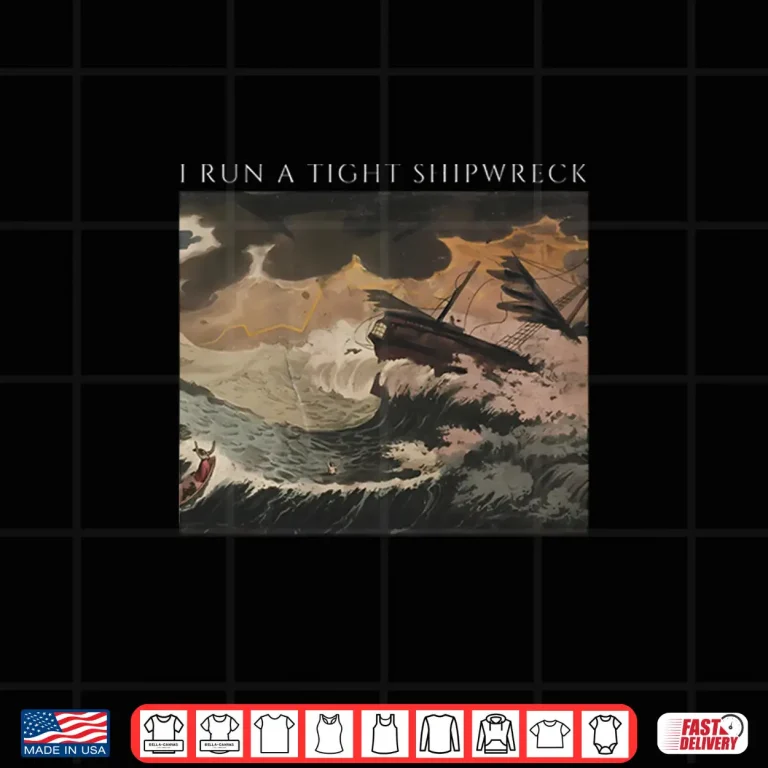 I Run A Tight Shipwreck Shirt 4 Design I Run a Tight Shipwreck Shirt