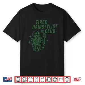 Tired Hairstylist Club Skeleton Baber Hairdresser Halloween Shirt