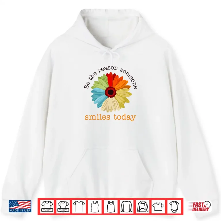 Hoodie Be The Reason Someone Smiles Today Shirt