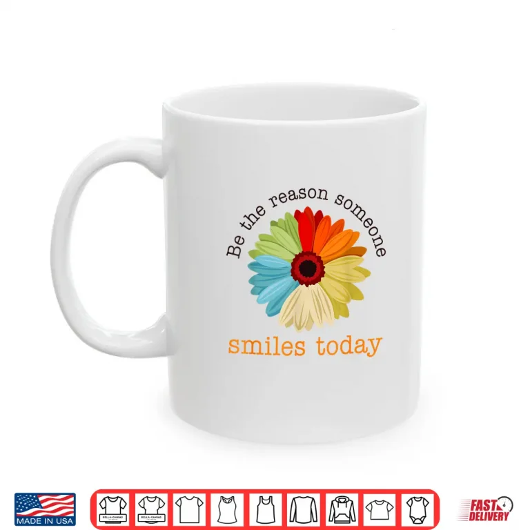Mug Be The Reason Someone Smiles Today Shirt