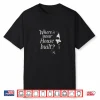 Where Is Your House Built Shirt