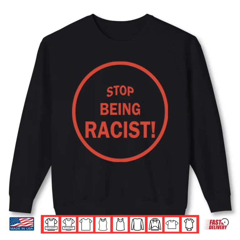 Sweatshirt NaLyssa Smith Stop Being Racist Shirt
