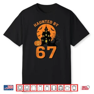 Haunted By 67 Funny Halloween Shirt