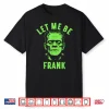 Let Me Be Frank Halloween Shirt