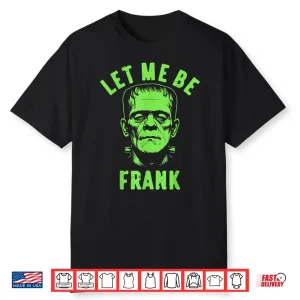 Let Me Be Frank Halloween Shirt