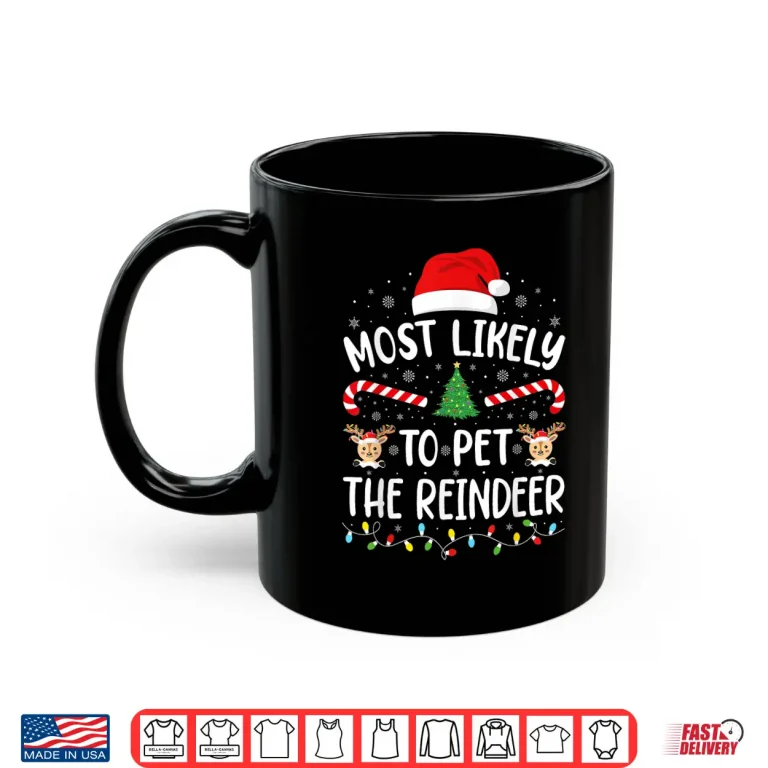 Most Likely To Pet The Reindeer Family Matching Xmas Tree Shirt 3 Mug Most Likely to Pet The Reindeer Family Matching Xmas Tree Shirt