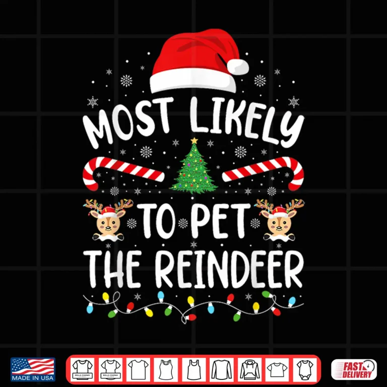 Most Likely To Pet The Reindeer Family Matching Xmas Tree Shirt 4 Design Most Likely to Pet The Reindeer Family Matching Xmas Tree Shirt