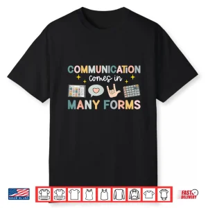 Communication Comes In Many Forms Inclusion Awareness Shirt