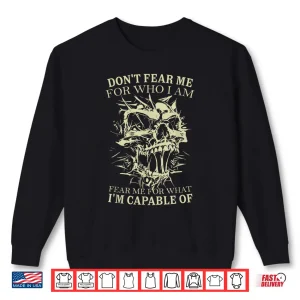Don'T Fear Me For Who I Am Fear Me For What Skeleton Skull Shirt 2 Sweatshirt Dont Fear Me for Who I Am Fear Me for What Skeleton Skull Shirt