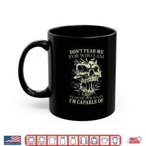 Don'T Fear Me For Who I Am Fear Me For What Skeleton Skull Shirt 3 Mug Dont Fear Me for Who I Am Fear Me for What Skeleton Skull Shirt