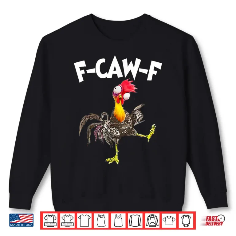 Sweatshirt Funny F Caw F Chicken FCAWF Chicken Shirt