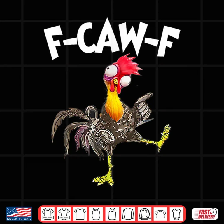 Design Funny F Caw F Chicken FCAWF Chicken Shirt