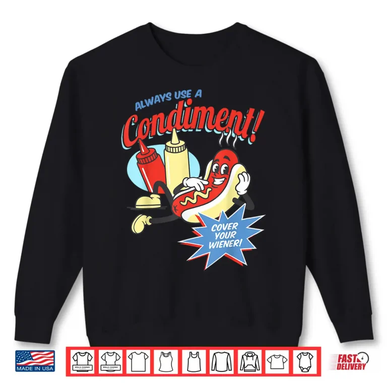 Funny Always Use A Condiment Cover Your Wiener Hot Dog Retro Shirt 2 Sweatshirt Funny Always Use A Condiment Cover Your Wiener Hot Dog Retro Shirt
