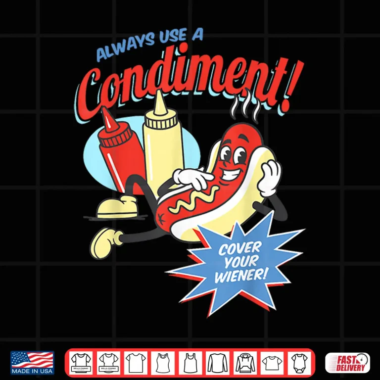 Funny Always Use A Condiment Cover Your Wiener Hot Dog Retro Shirt 4 Design Funny Always Use A Condiment Cover Your Wiener Hot Dog Retro Shirt