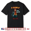 Funny Chicken F Caw F What The Heli Poultry Humor Shirt