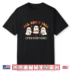 Ghost All About Fall Prevention Fall Physical Therapy Pt Ot Shirt