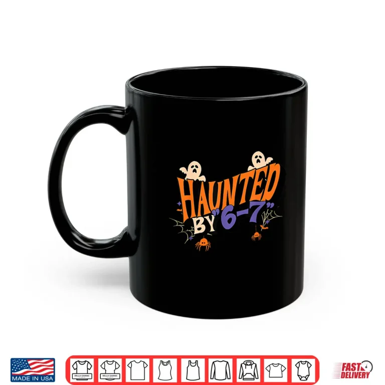 Haunted By 6 7 Shirt 3 Mug Haunted by 6 7 Shirt 2