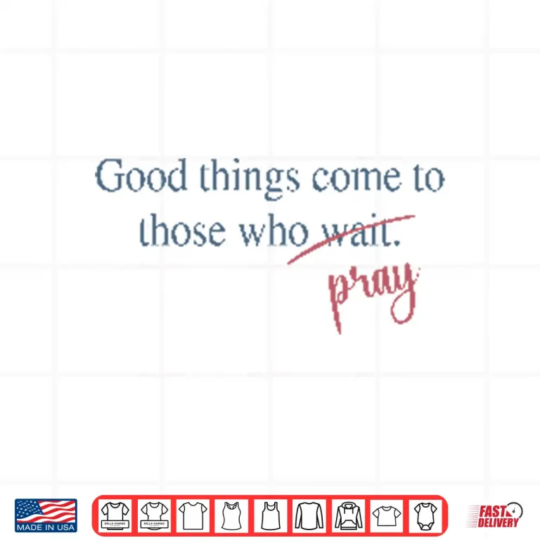 Good Things Come To Those Who Pray Shirt 4 Design Good Things Come To Those Who Pray Shirt