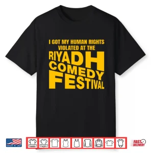 I Got My Human Rights Violated At The Riyadh Comedy Festival Shirt