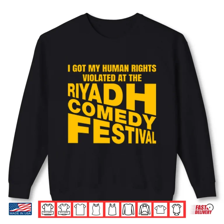 Sweatshirt I Got My Human Rights Violated At The Riyadh Comedy Festival Shirt