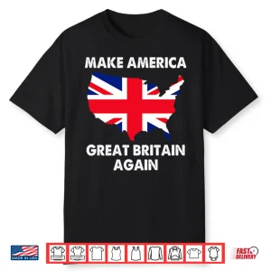 Make America Great Britain Again Shirt