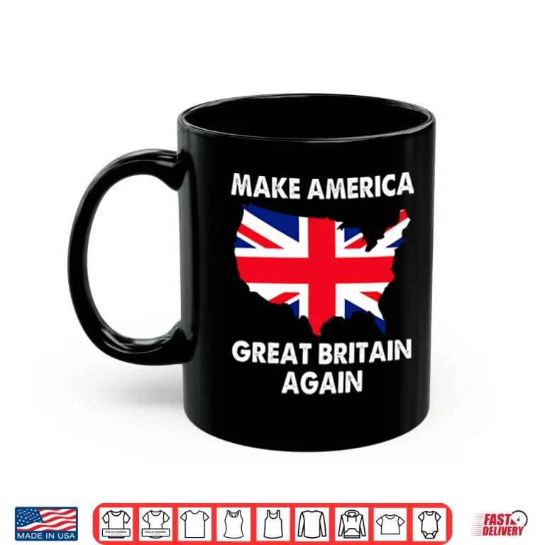 Make America Great Britain Again Shirt 3 Mug Make America Great Britain Again Shirt