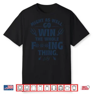 Might As Well Go Win Seattle Shirt
