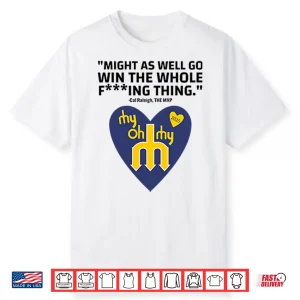 Might As Well Go Win The Whole Fucking Thing Cal Raleigh Shirt