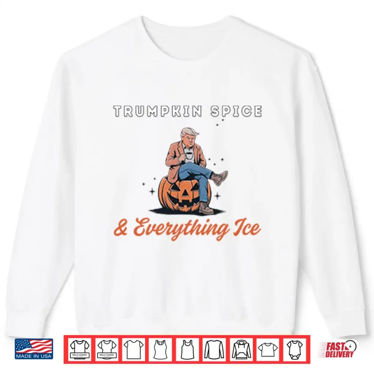 Sweatshirt Trumpkin Spice And Everything Ice Shirt