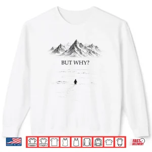 Sweatshirt But Why Head Towards The Mountains Penguin Motivational Shirt